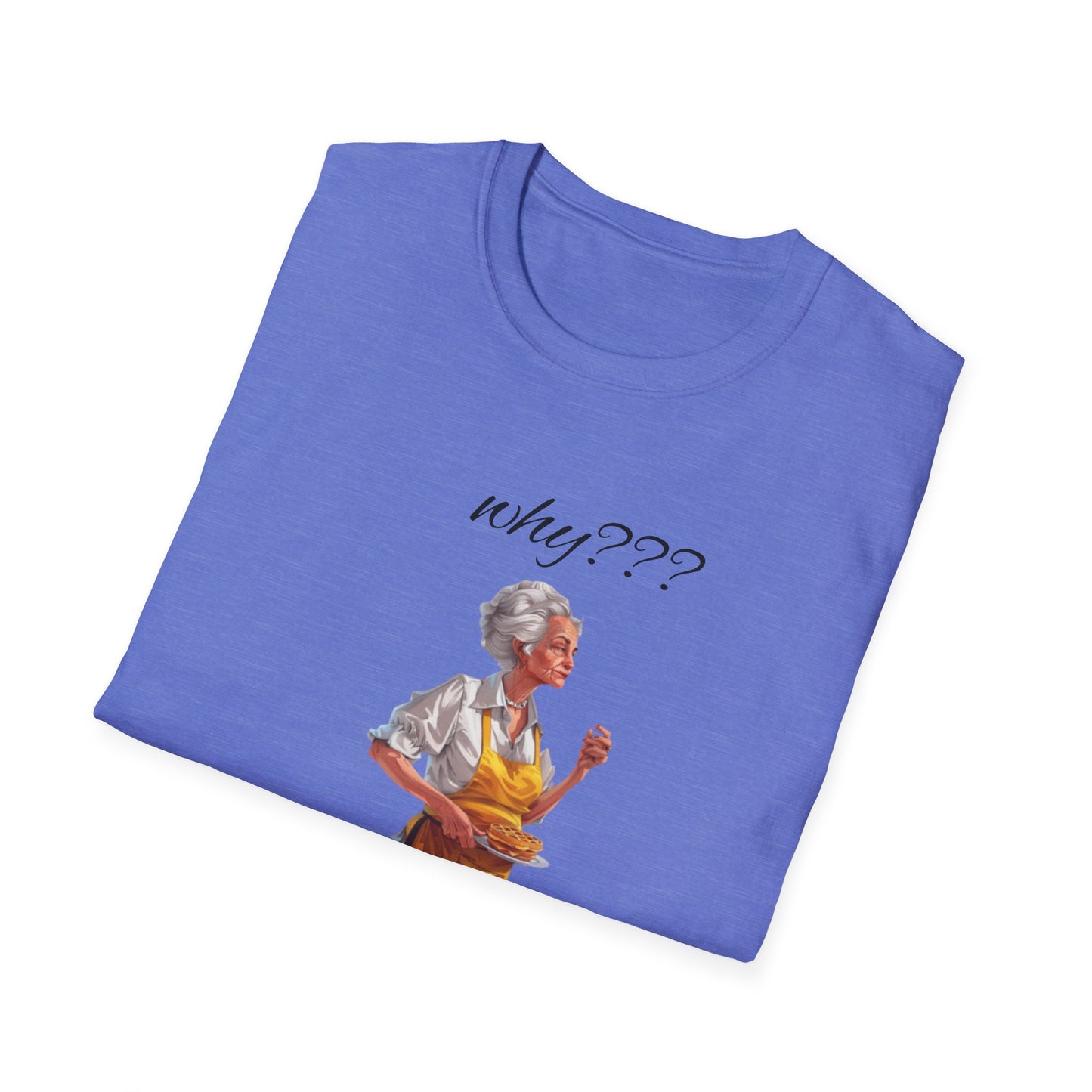 Funny Grandma Quote Unisex Softstyle T-Shirt – 'Why???' & 'Because I Said So!!'