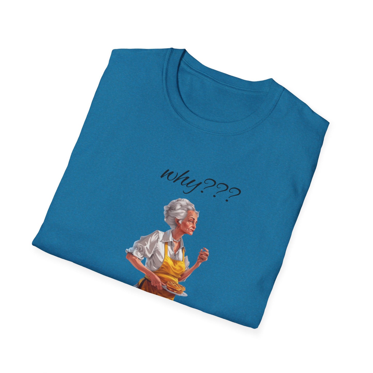 Funny Grandma Quote Unisex Softstyle T-Shirt – 'Why???' & 'Because I Said So!!'