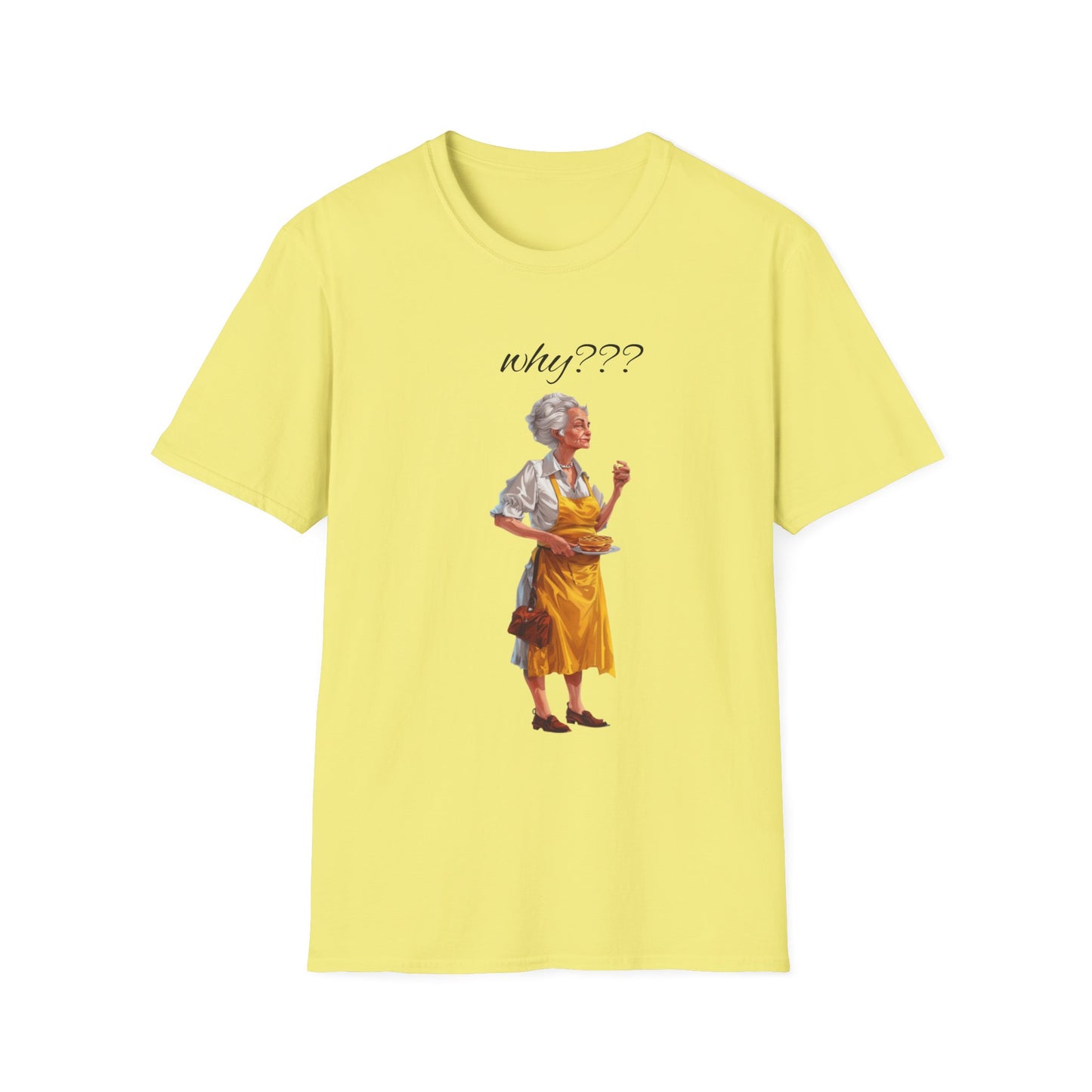 Funny Grandma Quote Unisex Softstyle T-Shirt – 'Why???' & 'Because I Said So!!'