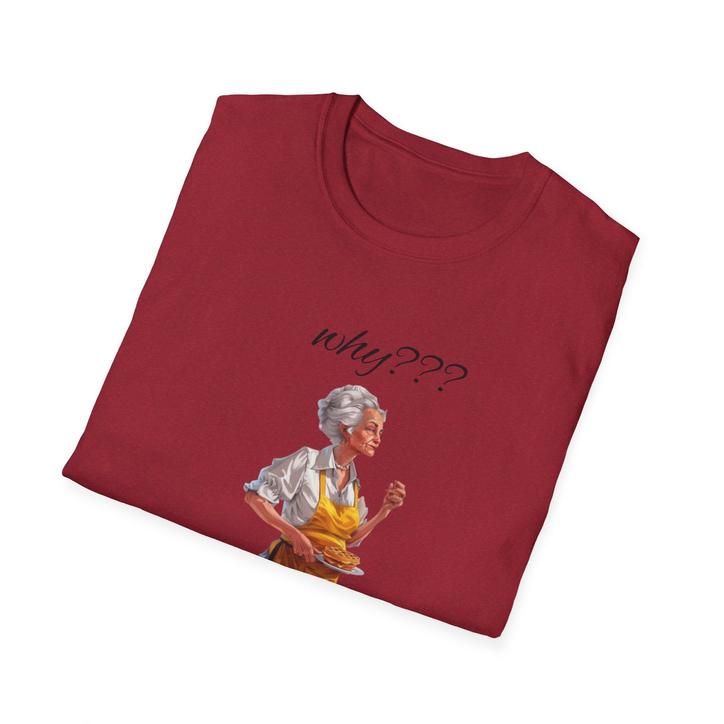 Funny Grandma Quote Unisex Softstyle T-Shirt – 'Why???' & 'Because I Said So!!'