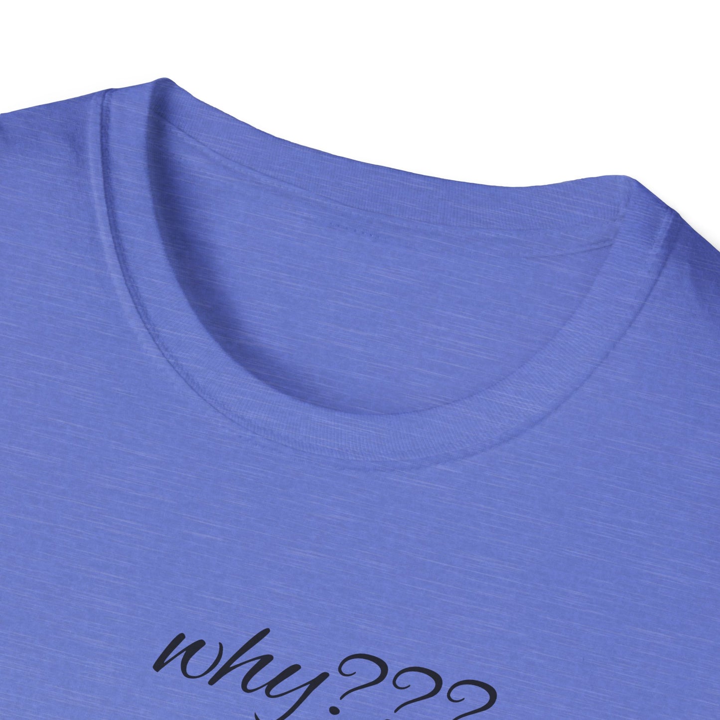 Funny Grandma Quote Unisex Softstyle T-Shirt – 'Why???' & 'Because I Said So!!'