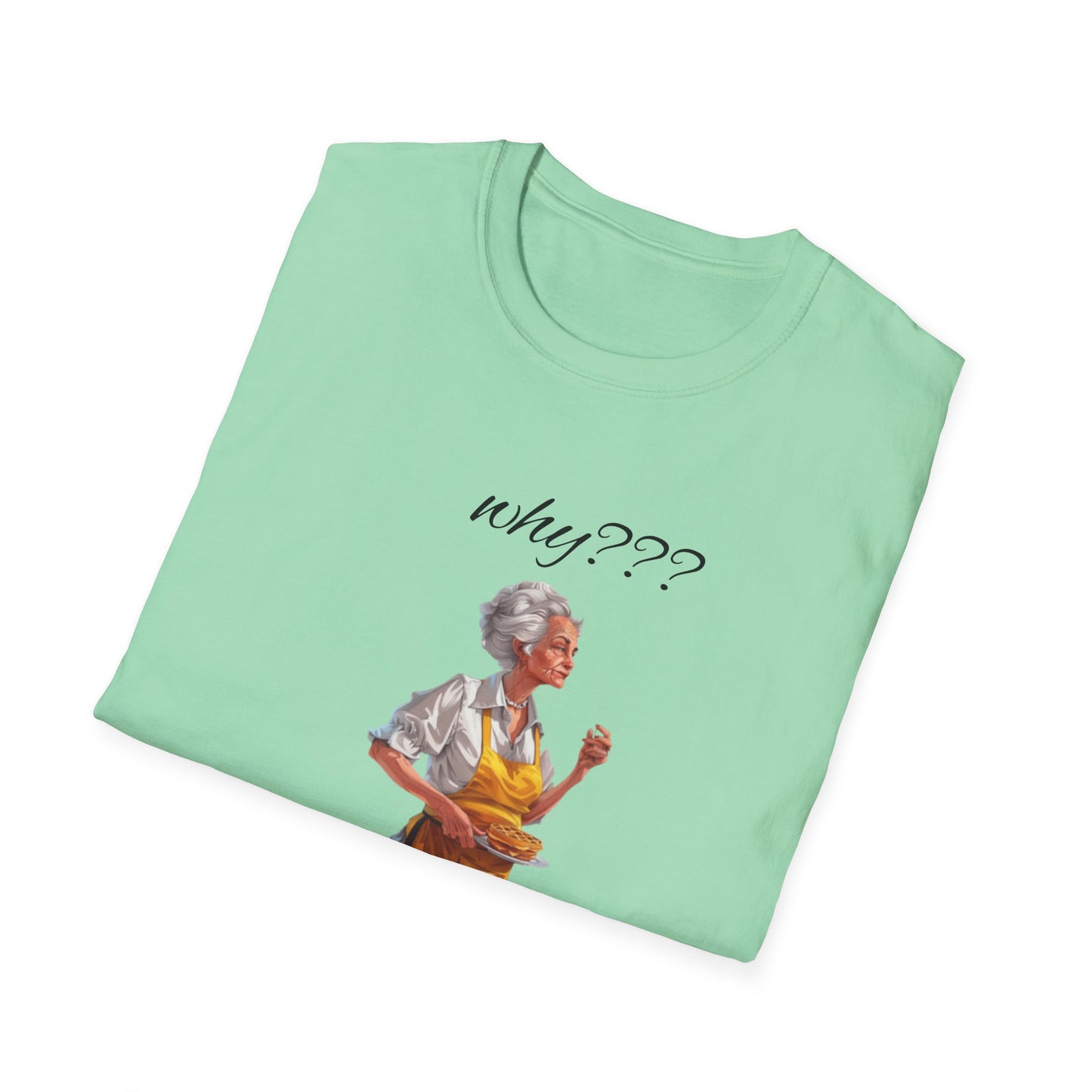 Funny Grandma Quote Unisex Softstyle T-Shirt – 'Why???' & 'Because I Said So!!'