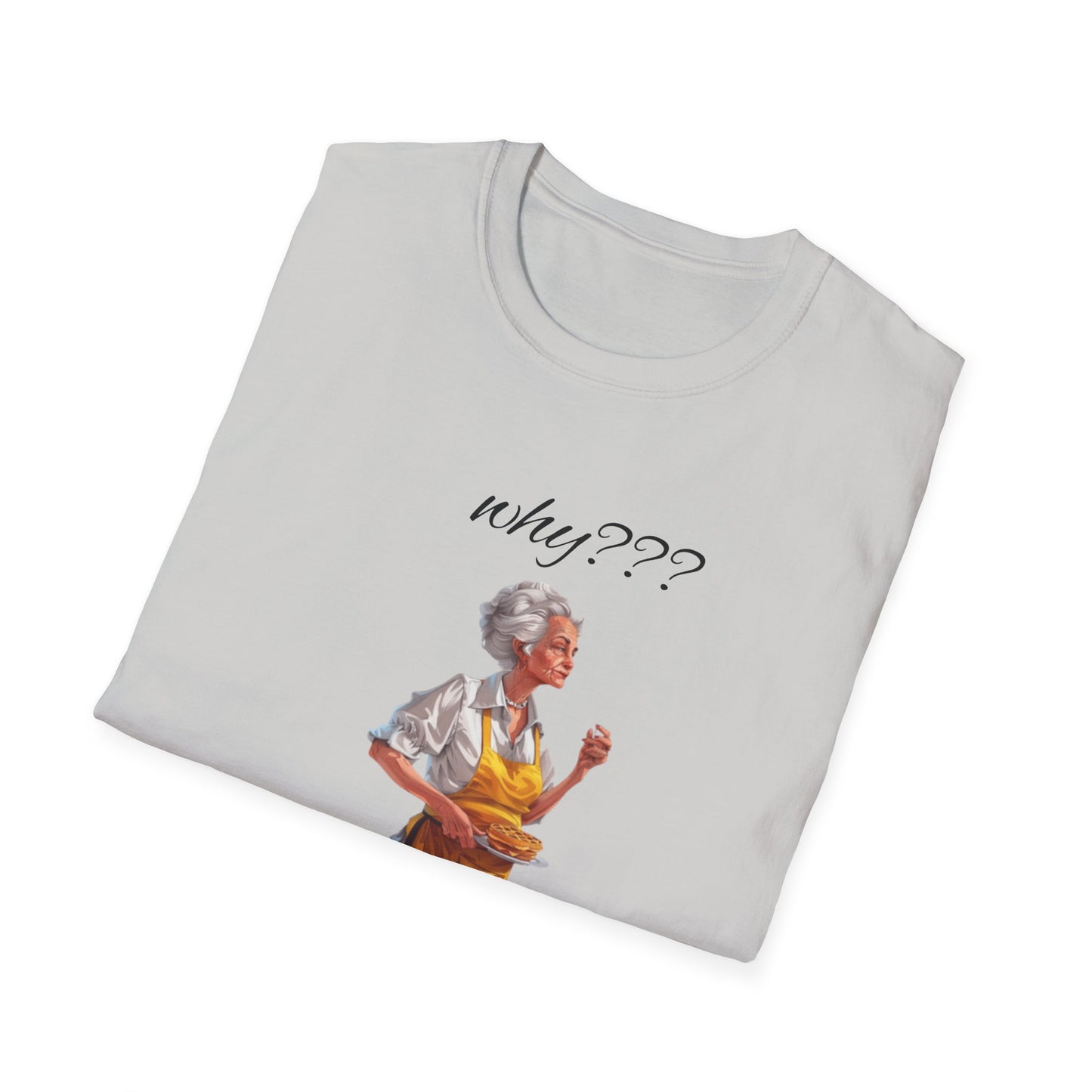 Funny Grandma Quote Unisex Softstyle T-Shirt – 'Why???' & 'Because I Said So!!'