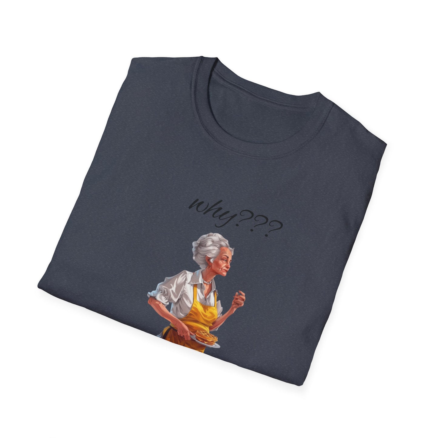 Funny Grandma Quote Unisex Softstyle T-Shirt – 'Why???' & 'Because I Said So!!'