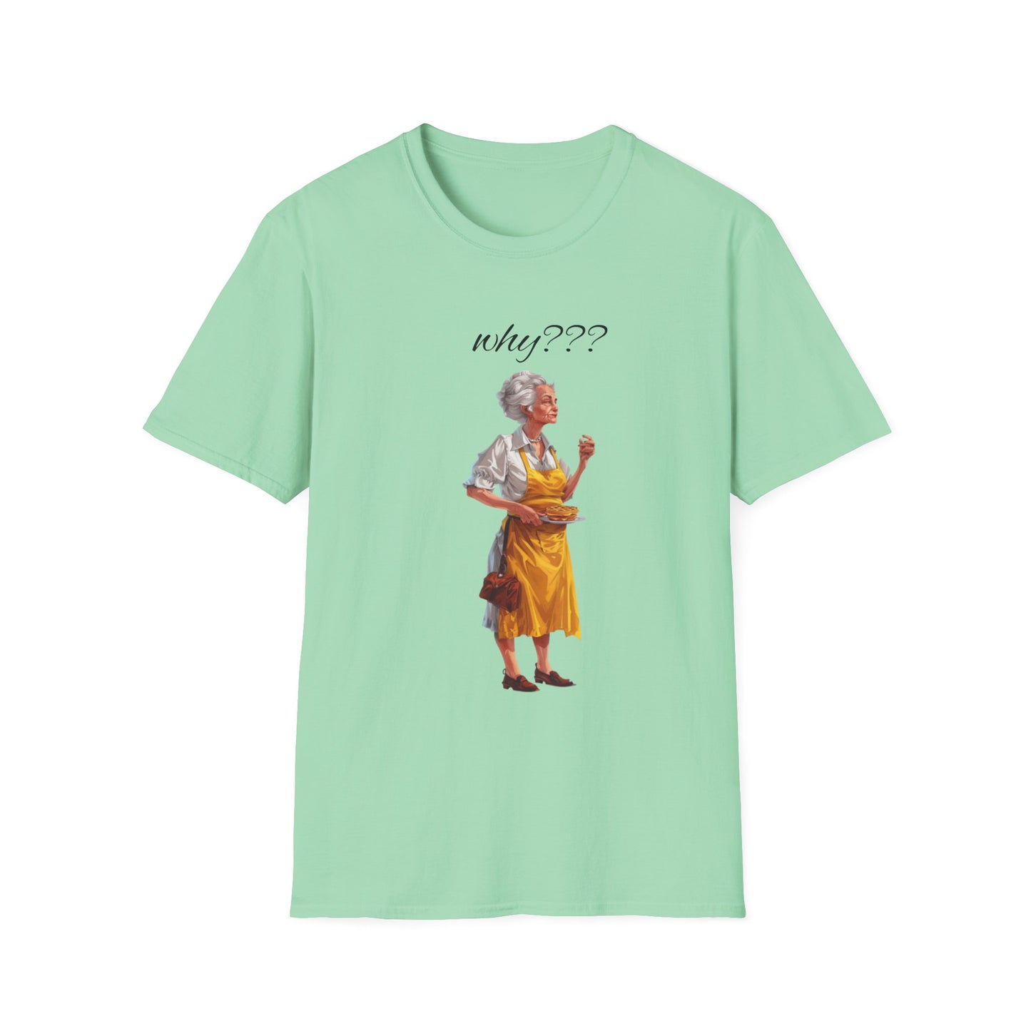 Funny Grandma Quote Unisex Softstyle T-Shirt – 'Why???' & 'Because I Said So!!'