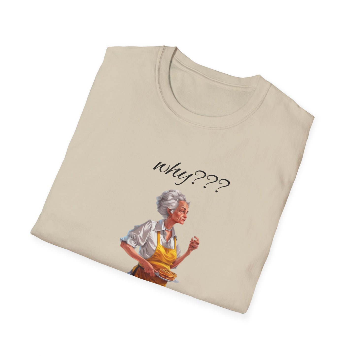Funny Grandma Quote Unisex Softstyle T-Shirt – 'Why???' & 'Because I Said So!!'