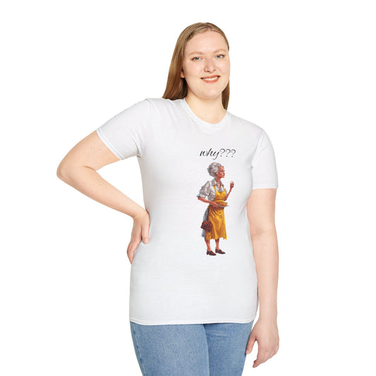 Funny Grandma Quote Unisex Softstyle T-Shirt – 'Why???' & 'Because I Said So!!'